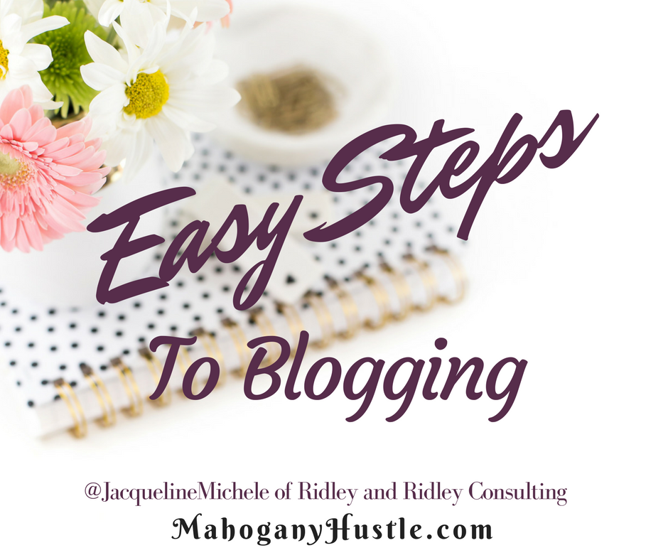 Easy Steps To Blogging - Mahogany Hustle